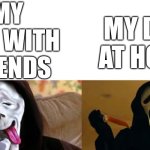 Tru | My dad with friends; my dad at home | image tagged in ghostface,true,gifs,memes,relatable,fun | made w/ Imgflip meme maker
