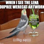 This is very funny search this: https://www.google.com/search?sca_esv=33d040cb389eca3f&sxsrf=ANbL-n7rm5kbZxpkfBM690IDqb7-XIbU4Q: | When I see the lena dupree werecat artwork; Image Modification Juice | image tagged in unsee juice big sip | made w/ Imgflip meme maker