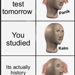 Panik Kalm Panik | Math test tomorrow; You studied; Its actually history test tomorrow | image tagged in memes,panik kalm panik,test,school | made w/ Imgflip meme maker