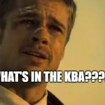 Whats in the KBA | What's in the kba???? | image tagged in what's in the box | made w/ Imgflip meme maker