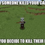Pillagers | When someone kills your captain; So you decide to kill their dog | image tagged in pillager,memes,minecraft,funny,dogs | made w/ Imgflip meme maker