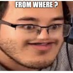 Markitplier | From where ? | image tagged in markitplier | made w/ Imgflip meme maker
