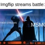 The Battle of IMGFLIP. GOOD VS EVIL!!!!!! | Imgflip streams battle:; Other Streams; MSMG | image tagged in streams,battle,memes,funny,imgflip,msmg | made w/ Imgflip meme maker