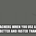 Math teachers | Math teachers when you use a method that is better and faster than theirs | image tagged in gifs,quagmire,quagmire family guy | made w/ Imgflip video-to-gif maker