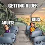 Birthdays are a blessing and a curse..... | Getting older; kids; adults | image tagged in two guys on a bus | made w/ Imgflip meme maker
