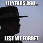 25th of April, Lest we Forger | 111 years ago... lest we forget | image tagged in anzac,ww1,tragic,australia,new zealand,turkey | made w/ Imgflip meme maker