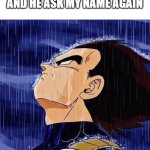 That must hurt... | me when i say hi to a friend
and he ask my name again | image tagged in vegeta in the rain,memes,meme | made w/ Imgflip meme maker