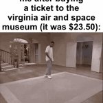 well, there’s air and (some) space! | me after buying a ticket to the virginia air and space museum (it was $23.50): | image tagged in gifs,dad joke,museum,wow look nothing,unnecessary tags,oh wow are you actually reading these tags | made w/ Imgflip video-to-gif maker