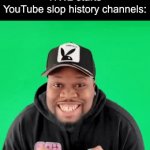“Did you know there was an Canadian soldier in ww2 who live?” Ahh shi | -WW2 starts-
YouTube slop history channels: | image tagged in gifs,i just hit the jackpot,memes,history,ww2,funny | made w/ Imgflip video-to-gif maker