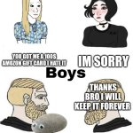 Boys vs girls birthday present meme | Im sorry; You got me a 100$ amozon gift card i HATE IT; Thanks bro I will keep it forever; Happy birthday bro here's a rock I found for you | image tagged in girls vs boys | made w/ Imgflip meme maker