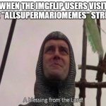 A blessing from the Lord! | when the imgflip users visit the "allsupermariomemes" stream | image tagged in a blessing from the lord | made w/ Imgflip meme maker