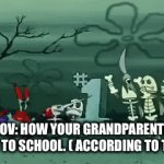 Back in my day we had to go throw 2 miles of snow, and we had our own toenails for breakfast when we ate on the journey. | POV: How your grandparents went to school. ( According to them) | image tagged in gifs,funny,relatable | made w/ Imgflip video-to-gif maker
