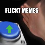 Blank Nut Button | Flick7 memes | image tagged in memes,blank nut button | made w/ Imgflip meme maker