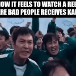100% deserved | How it feels to watch a reel where bad people receives karma: | image tagged in gifs,funny,memes | made w/ Imgflip video-to-gif maker