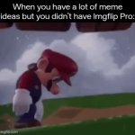 Man I wish I can express more :( | When you have a lot of meme ideas but you didn't have Imgflip Pro: | image tagged in gifs,memes,funny | made w/ Imgflip video-to-gif maker