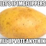 What if someone made a potato shaped portable charger. | Let’s if IMGflippers; Will upvote anything. | image tagged in potato | made w/ Imgflip meme maker