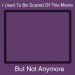 I used to be scared of this movie