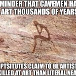Depressed Cave Painting | Reminder that cavemen have made art thousands of years ago. Promptsitutes claim to be artists yet are less skilled at art than literal neanderthals | image tagged in depressed cave painting,caveman,ai | made w/ Imgflip meme maker