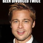 Even Brad Pitt Knows | Good looks, fame and money and He's still been divorced twice; Personality matters more than looks, popularity and wealth | image tagged in brad pitt terno,memes,divorced,be kind,be honest,knowledge is power | made w/ Imgflip meme maker