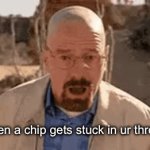 Ones stuck rn | when a chip gets stuck in ur throat | image tagged in gifs,funny,memes,relatable,chips | made w/ Imgflip video-to-gif maker