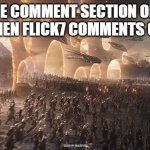Why? | the comment section of a meme when flick7 comments or posts | image tagged in endgame,flick7 | made w/ Imgflip meme maker