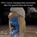 Smurf | POV: moms changing their personality after the guests leave the house: | image tagged in gifs,funny,memes,relatable,funny memes | made w/ Imgflip video-to-gif maker