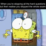 who put bob on the pop | When you’re skipping all the hard questions but then realise you skipped the whole exam: | image tagged in gifs,funny,memes,relatable,funny memes | made w/ Imgflip video-to-gif maker