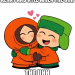 Um.. why did I create this | Kenny and Kyle when The uhh; The uhh | image tagged in kenny from south park and kyle from south park cutely hugging ea | made w/ Imgflip meme maker