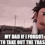 oh hell nah | my dad if i forgot to take out the trash | image tagged in gifs,memes,funny,fun,meme,flint lockwood explosion | made w/ Imgflip video-to-gif maker