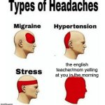 That or the random headache you get in match class | the english teacher/mom yelling at you in the morning | image tagged in types of headaches meme,memes,fun | made w/ Imgflip meme maker