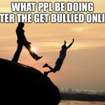 traitor | What ppl be doing after the get bullied online | image tagged in traitor,funny memes,memes,fun | made w/ Imgflip meme maker