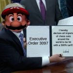Mario's Second Executive Order | Executive Order 3097; I hereby declare all imports of chess sets around the world to be hit with a 500% tariff. | image tagged in memes,trump bill signing | made w/ Imgflip meme maker