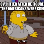 Ded | pov: Hitler after he figured out the Americans were coming | image tagged in gifs,done | made w/ Imgflip video-to-gif maker
