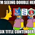 WSL2 title race 2026 | I'm seeing double here; Six title contenders | image tagged in i'm seeing double here | made w/ Imgflip meme maker