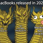 because why not? | MacBooks released in 2026:; M5 Pro/Max MacBook Pro; MacBook Neo (A18 Pro); M5 MacBook Air | image tagged in three-headed dragon | made w/ Imgflip meme maker