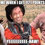 YEEEEEEEEE-HAW! | me when i get 921 points; yeeeeeeeeee-haw! | image tagged in cowboy | made w/ Imgflip meme maker