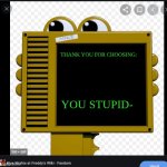 stupid | Thank you for choosing:; You stupid- | image tagged in hand unit | made w/ Imgflip meme maker