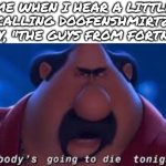 E | Me when I hear a little kid calling doofenshmirtz and Perry, "the guys from fortnite": | image tagged in somebody's going to die tonight,lol so funny,doofenshmirtz,perry the platypus,phineas and ferb,fortnite | made w/ Imgflip meme maker