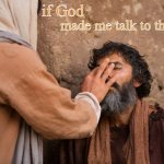 Jesus gives sight | made me talk to the hand; if God | image tagged in jesus gives sight,remix | made w/ Imgflip meme maker