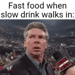 Fast food vs Slow drink | Fast food when slow drink walks in: | image tagged in gifs,fast food,blank white template,x when x walks in,memes,drink | made w/ Imgflip video-to-gif maker