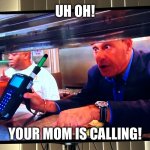 Jon Taffer | Uh Oh! Your Mom Is Calling! | image tagged in jon taffer | made w/ Imgflip meme maker