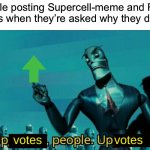 What is this “Council of the Flicks”? I just wanna know. | People posting Supercell-meme and Flick7 memes when they’re asked why they did that: | image tagged in upvotes people upvotes,funny,memes,relatable,flick7,oh wow are you actually reading these tags | made w/ Imgflip meme maker