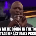 Out of all places, you really choose the toilet eh? | How mf be doing in the toilet instead of actually pissing: | image tagged in gifs,funny,memes | made w/ Imgflip video-to-gif maker
