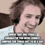 That feeling of betrayal | When that one female character you were lowkey simping for turns out to be a guy | image tagged in gifs,funny,lol | made w/ Imgflip video-to-gif maker