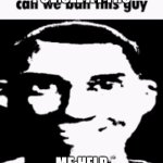 Can we ban this guy | Pov:see a pyro; Me:help | image tagged in can we ban this guy | made w/ Imgflip meme maker