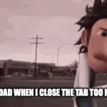Just a normal search no worries... | My Dad when I close the tab too fast | image tagged in gifs,fun,oh wow are you actually reading these tags | made w/ Imgflip video-to-gif maker