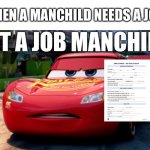 But they probably won’t take it | WHEN A MANCHILD NEEDS A JOB: | image tagged in get a job manchild,get a job,manchild,when the | made w/ Imgflip meme maker