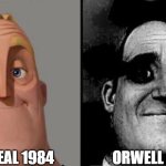 The future we feared vs the future we got. | The real 1984; orwell 1984 | image tagged in traumatized mr incredible | made w/ Imgflip meme maker