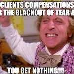 Iberian Peninsula was in the dark a year ago | Clients compensations for the blackout of year ago; You get nothing!!! | image tagged in willy wonka you get nothing,blackout,electricity,portugal,spain | made w/ Imgflip meme maker