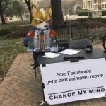 Star Fox wants a own animated movie | Star Fox should get a own animated movie | image tagged in memes,change my mind,video games,star fox,movies | made w/ Imgflip meme maker